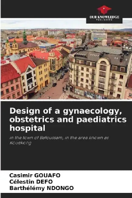 Design of a gynaecology, obstetrics and paediatrics hospital by Casimir Gouafo, Célestin Defo, Barthelémy Ndongo