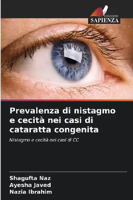Prevalenza di nistagmo e cecità nei casi di cataratta congenita by Shagufta Naz, Ayesha Javed, Nazia Ibrahim