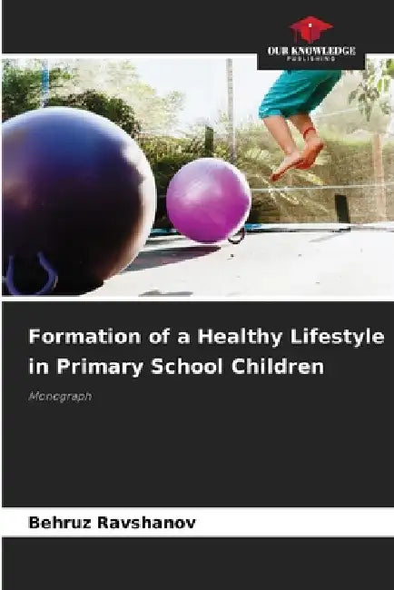 Formation of a Healthy Lifestyle in Primary School Children by Behruz Ravshanov