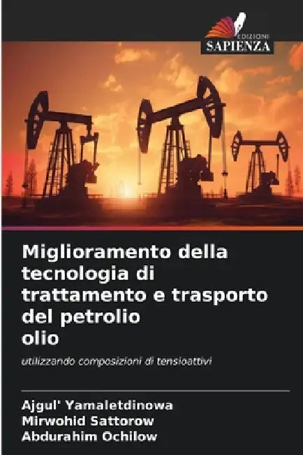 Miglioramento della tecnologia di trattamento e trasporto del petrolio olio by Ajgul' Yamaletdinowa, Mirwohid Sattorow, Abdurahim Ochilow