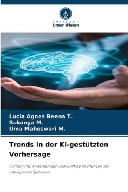 Trends in der KI-gestützten Vorhersage by Lucia Agnes Beena T, Sukanya M, Uma Maheswari M