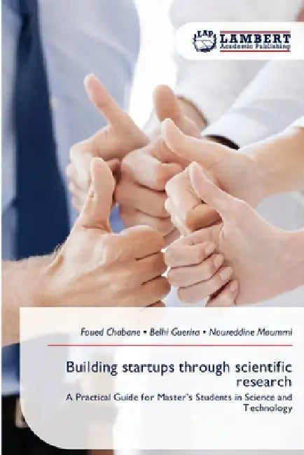 Building startups through scientific research by Foued Chabane, Belhi Guerira, Noureddine Moummi
