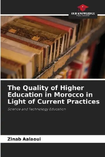 The Quality of Higher Education in Morocco in Light of Current Practices by Zinab Aalaoui