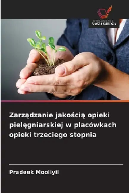 Zarządzanie jakością opieki pielęgniarskiej w placówkach opieki trzeciego stopnia by Pradeek Mooliyil