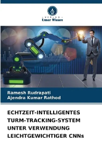 ECHTZEIT-INTELLIGENTES TURM-TRACKING-SYSTEM UNTER VERWENDUNG LEICHTGEWICHTIGER CNNs by Ramesh Rudrapati, Ajendra Kumar Rathod