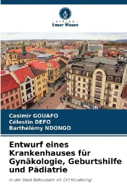 Entwurf eines Krankenhauses für Gynäkologie, Geburtshilfe und Pädiatrie by Casimir Gouafo, Célestin Defo, Barthelémy Ndongo