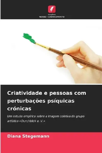 Criatividade e pessoas com perturbações psíquicas crónicas by Diana Stegemann