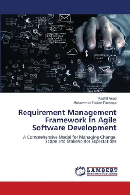 Requirement Management Framework In Agile Software Development by Kashif Asad, Mohammed Faizan Farooqui