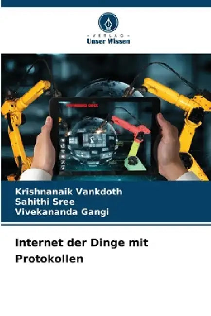 Internet der Dinge mit Protokollen by Krishnanaik Vankdoth, Sahithi Sree, Vivekananda Gangi