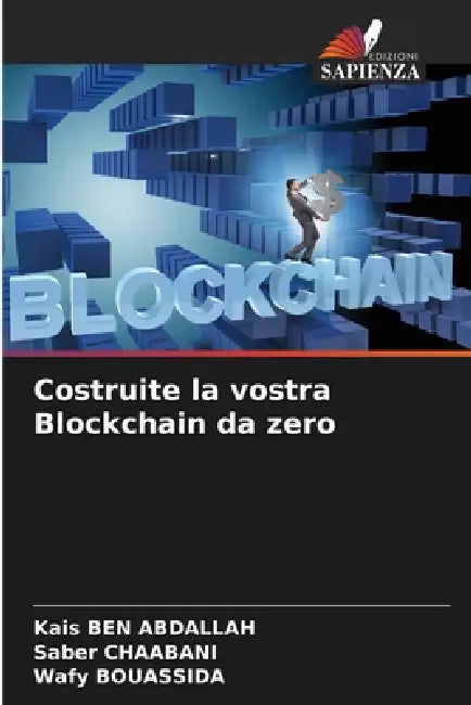 Costruite la vostra Blockchain da zero by Kais Ben Abdallah, Saber Chaabani, Wafy Bouassida