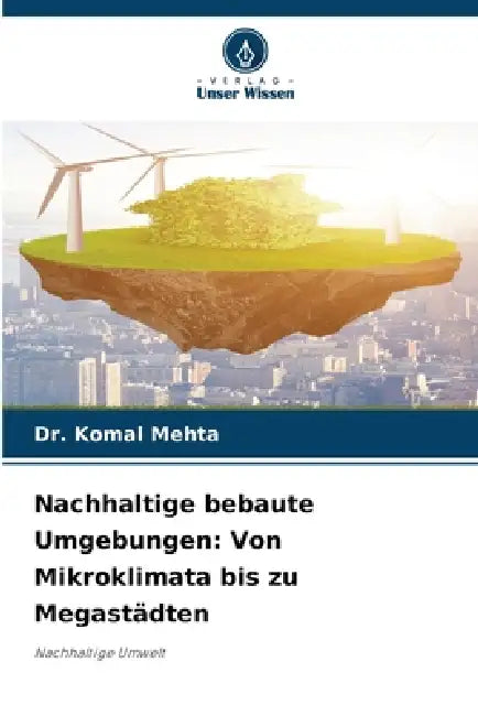 Nachhaltige bebaute Umgebungen: Von Mikroklimata bis zu Megastädten by Komal Mehta