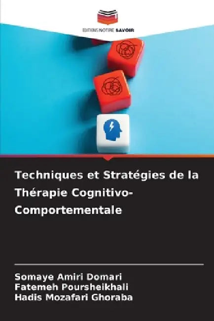 Techniques et Stratégies de la Thérapie Cognitivo-Comportementale by Somaye Amiri Domari, Fatemeh Poursheikhali, Hadis Mozafari Ghoraba