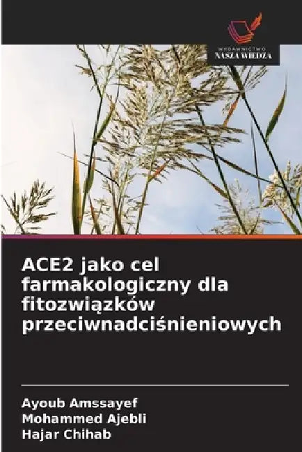 ACE2 jako cel farmakologiczny dla fitozwiązków przeciwnadciśnieniowych by Ayoub Amssayef, Mohammed Ajebli, Hajar Chihab