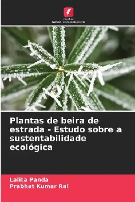 Plantas de beira de estrada - Estudo sobre a sustentabilidade ecológica by Lalita Panda, Prabhat Kumar Rai