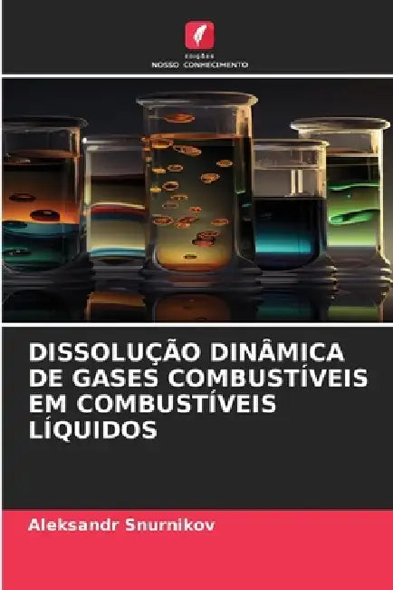 Dissolução Dinâmica de Gases Combustíveis Em Combustíveis Líquidos by Aleksandr Snurnikov