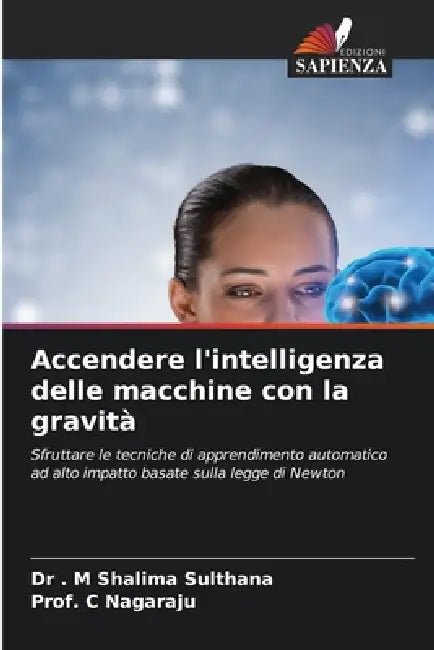 Accendere l'intelligenza delle macchine con la gravità by M. Shalima Sulthana, Prof C. Nagaraju