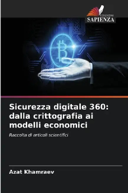 Sicurezza digitale 360: dalla crittografia ai modelli economici by Azat Khamraev