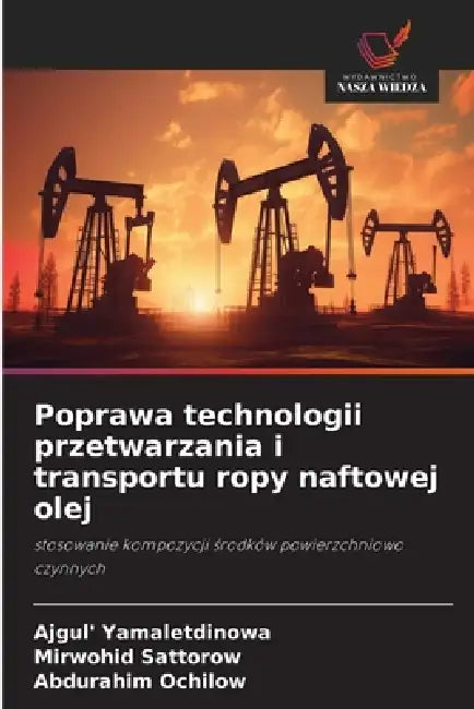 Poprawa technologii przetwarzania i transportu ropy naftowej olej by Ajgul' Yamaletdinowa, Mirwohid Sattorow, Abdurahim Ochilow