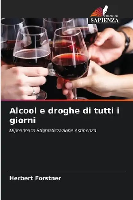 Alcool e droghe di tutti i giorni by Herbert Forstner