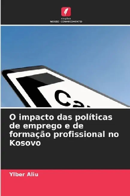 O impacto das políticas de emprego e de formação profissional no Kosovo by Ylber Aliu