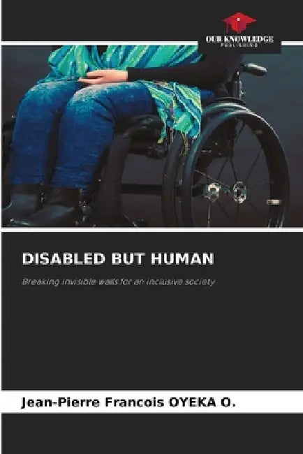Disabled But Human by Jean-Pierre Francois Oyeka O.