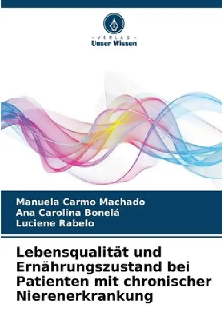Lebensqualität und Ernährungszustand bei Patienten mit chronischer Nierenerkrankung by Manuela Carmo Machado, Ana Carolina Bonelá, Luciene Rabelo