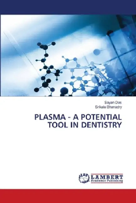 Plasma - A Potential Tool in Dentistry by Sayan Das, Srikala Bhanadry