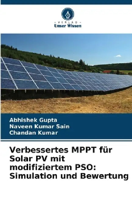 Verbessertes MPPT für Solar PV mit modifiziertem PSO: Simulation und Bewertung by Abhishek Gupta, Naveen Kumar Sain, Chandan Kumar