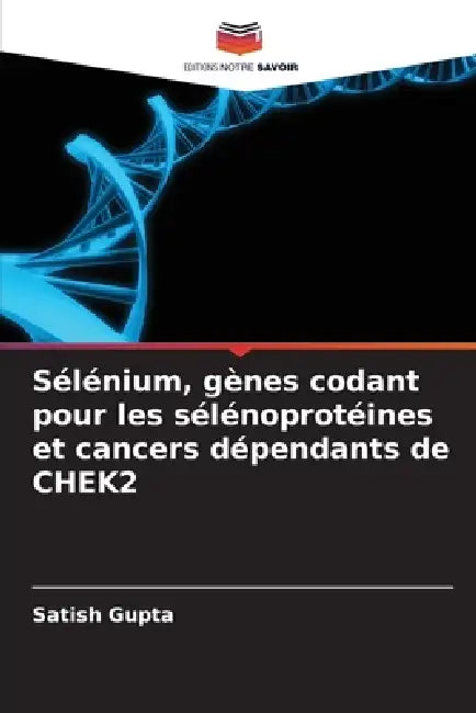 Sélénium, gènes codant pour les sélénoprotéines et cancers dépendants de CHEK2 by Satish Gupta