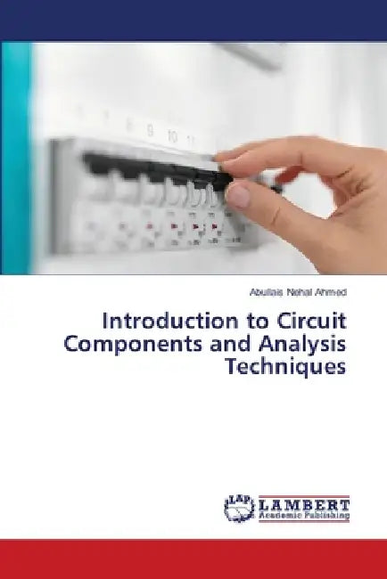 Introduction to Circuit Components and Analysis Techniques by Abullais Nehal Ahmed