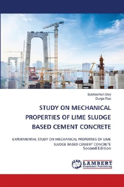 Study on Mechanical Properties of Lime Sludge Based Cement Concrete by Subhashish Dey, Durga Rao