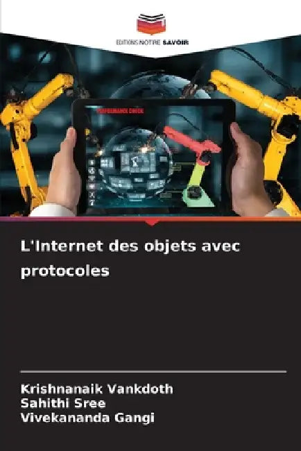 L'Internet des objets avec protocoles by Krishnanaik Vankdoth, Sahithi Sree, Vivekananda Gangi