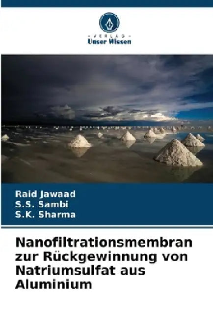 Nanofiltrationsmembran zur Rückgewinnung von Natriumsulfat aus Aluminium by Raid Jawaad, S. S. Sambi, S. K. Sharma