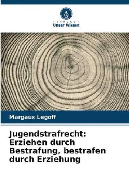 Jugendstrafrecht: Erziehen durch Bestrafung, bestrafen durch Erziehung by Margaux Legoff