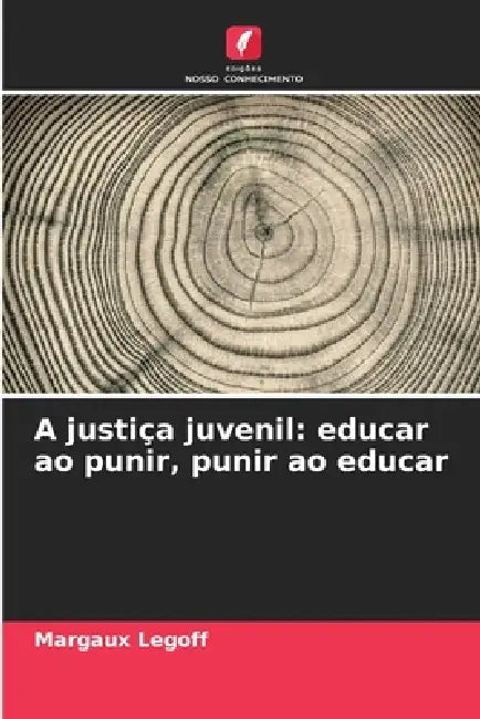 A justiça juvenil: educar ao punir, punir ao educar by Margaux Legoff