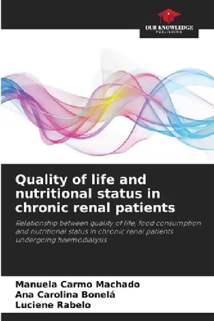Quality of life and nutritional status in chronic renal patients by Manuela Carmo Machado, Ana Carolina Bonelá, Luciene Rabelo