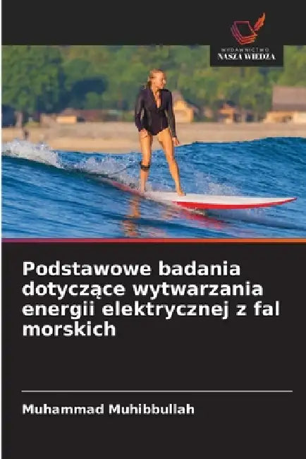 Podstawowe badania dotyczące wytwarzania energii elektrycznej z fal morskich by Muhammad Muhibbullah