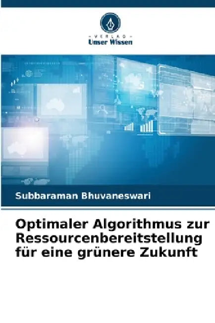 Optimaler Algorithmus zur Ressourcenbereitstellung für eine grünere Zukunft by Subbaraman Bhuvaneswari