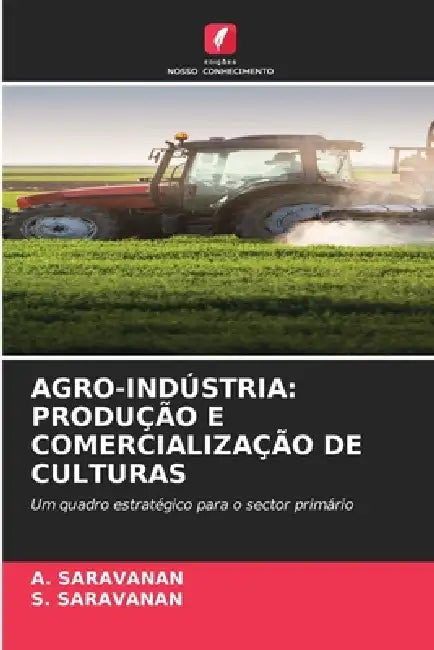 Agro-Indústria: Produção E Comercialização de Culturas by A. Saravanan, S. Saravanan