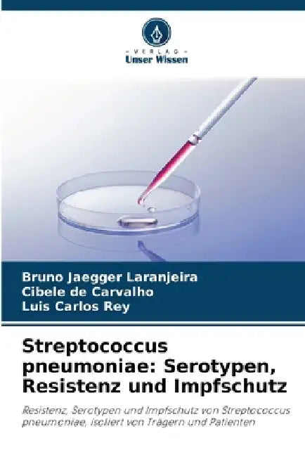 Streptococcus pneumoniae: Serotypen, Resistenz und Impfschutz by Bruno Jaegger Laranjeira, Cibele de Carvalho, Luis Carlos Rey
