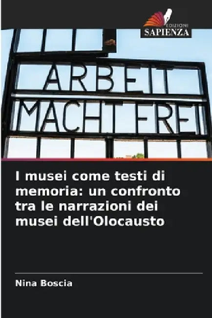 I musei come testi di memoria: un confronto tra le narrazioni dei musei dell'Olocausto by Nina Boscia