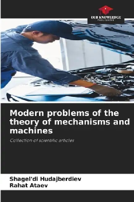 Modern problems of the theory of mechanisms and machines by Shagel'di Hudajberdiev, Rahat Ataev