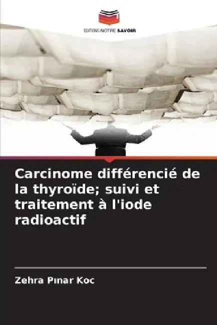Carcinome différencié de la thyroïde; suivi et traitement à l'iode radioactif by Zehra Pınar Koç