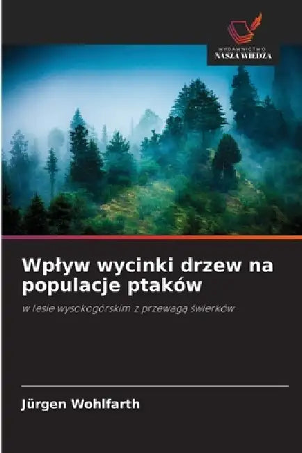 Wplyw wycinki drzew na populacje ptaków by Jürgen Wohlfarth