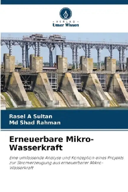 Erneuerbare Mikro-Wasserkraft by Rasel A. Sultan, Shad Rahman