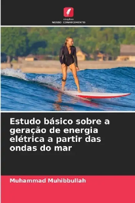 Estudo básico sobre a geração de energia elétrica a partir das ondas do mar by Muhammad Muhibbullah