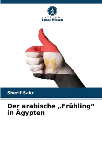 Der arabische "Frühling" in Ägypten by Sherif Sakr