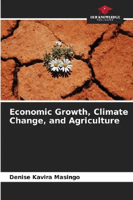 Economic Growth, Climate Change, and Agriculture by Denise Kavira Masingo