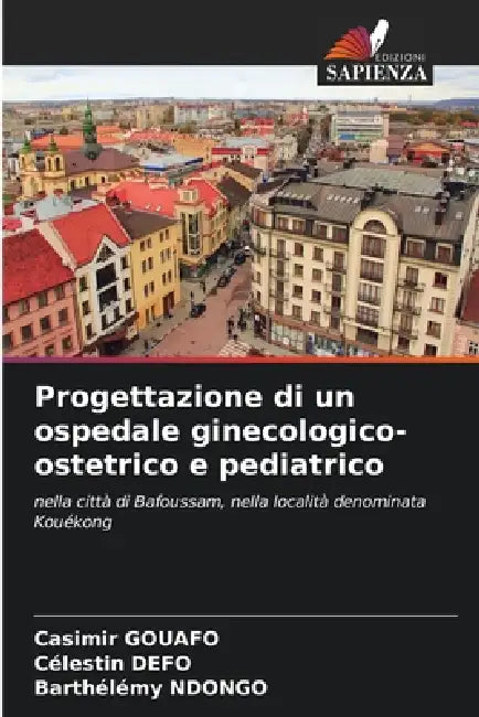 Progettazione di un ospedale ginecologico-ostetrico e pediatrico by Casimir Gouafo, Célestin Defo, Barthelémy Ndongo