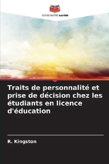 Traits de personnalité et prise de décision chez les étudiants en licence d'éducation by R. Kingston